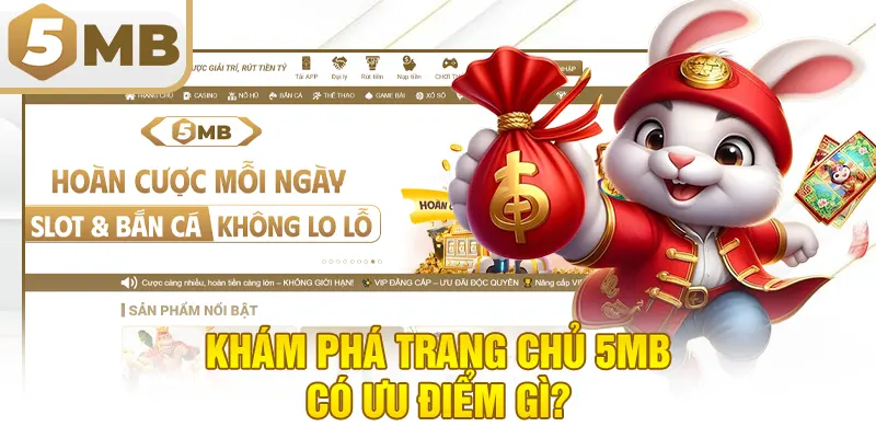 Khám phá trang chủ 5MB có ưu điểm gì?