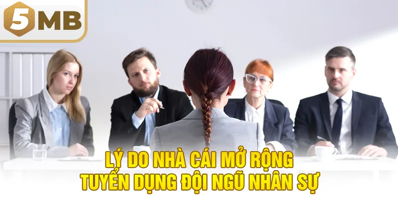 Lý do nhà cái mở rộng tuyển dụng đội ngũ nhân sự