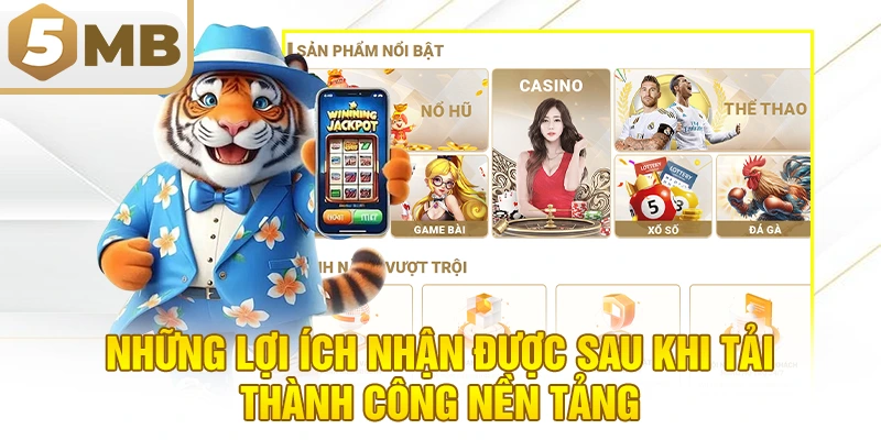 Những lợi ích nhận được sau khi tải thành công nền tảng