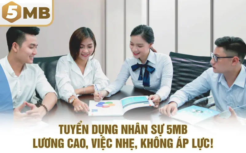 Tuyển Dụng Nhân Sự 5MB - Lương Cao, Việc Nhẹ, Không Áp Lực!